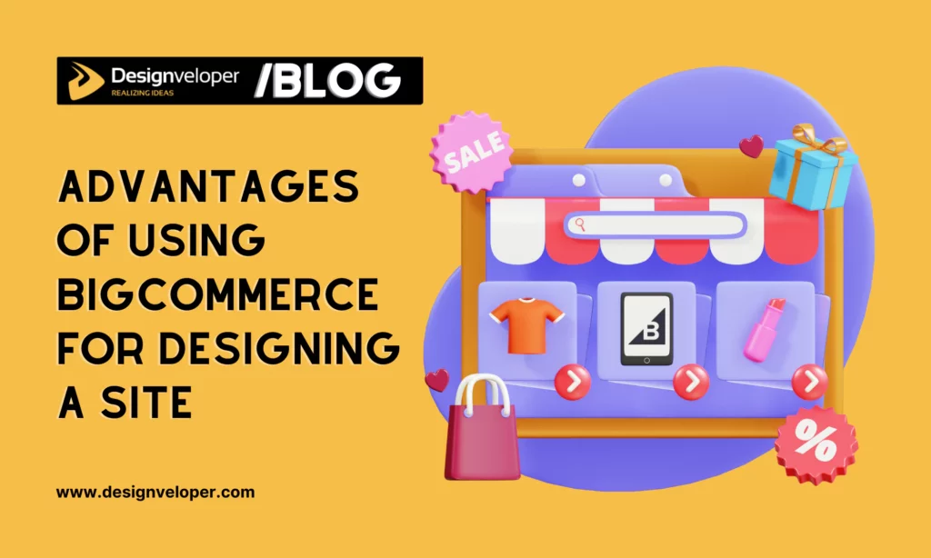 Advantages of Using BigCommerce for Designing a Site