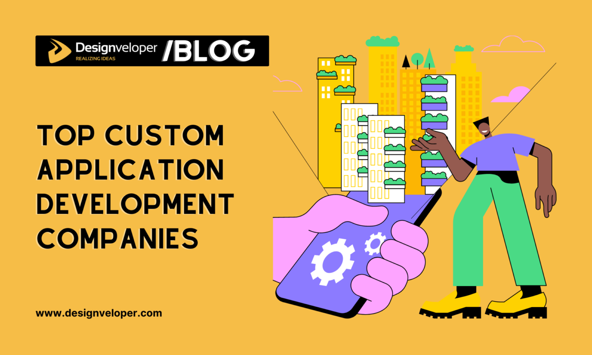 Top 10 Custom Application Development Companies Revolutionizing Businesses