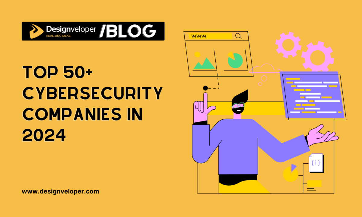 Top 50+ Cybersecurity Companies to Work For and Invest in 2024