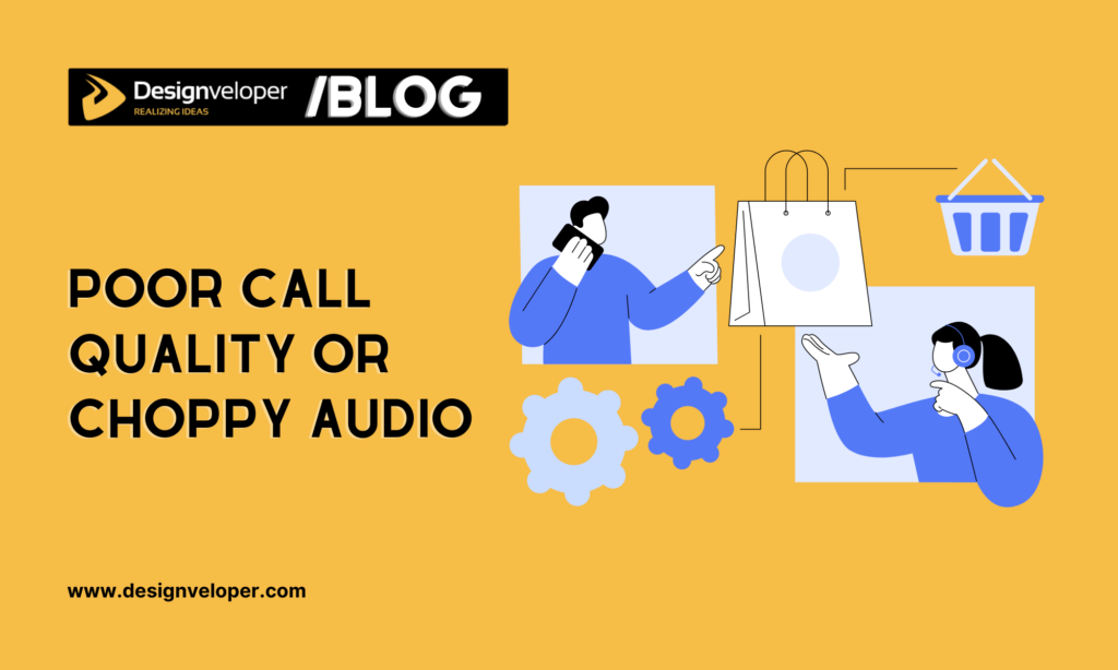 1. Poor Call Quality or Choppy Audio