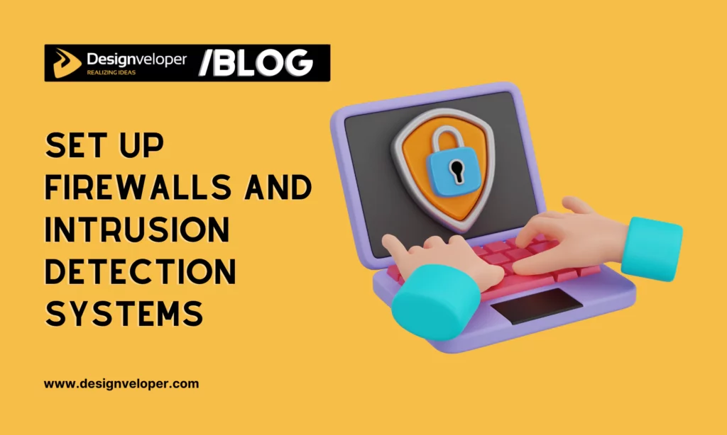 Set up firewalls and intrusion detection systems