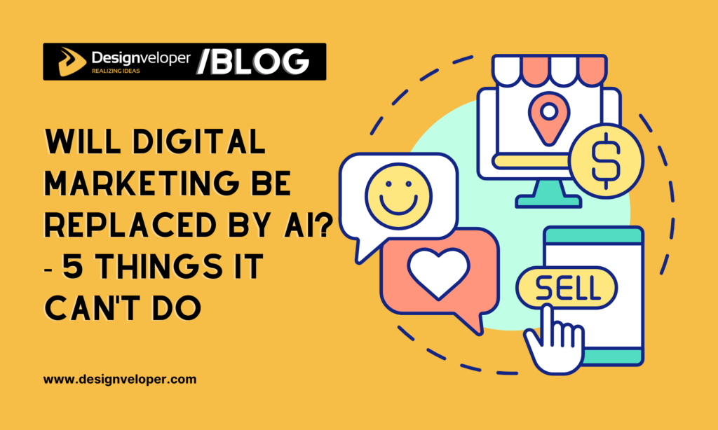 Will Digital Marketing be Replaced by AI? - 5 Things It Can't Do